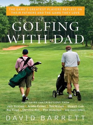 cover image of Golfing with Dad: the Game's Greatest Players Reflect on Their Fathers and the Game They Love